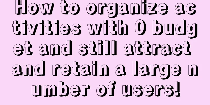 How to organize activities with 0 budget and still attract and retain a large number of users!