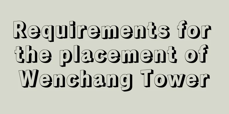 Requirements for the placement of Wenchang Tower