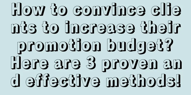 How to convince clients to increase their promotion budget? Here are 3 proven and effective methods!