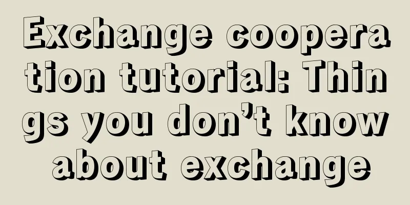 Exchange cooperation tutorial: Things you don’t know about exchange