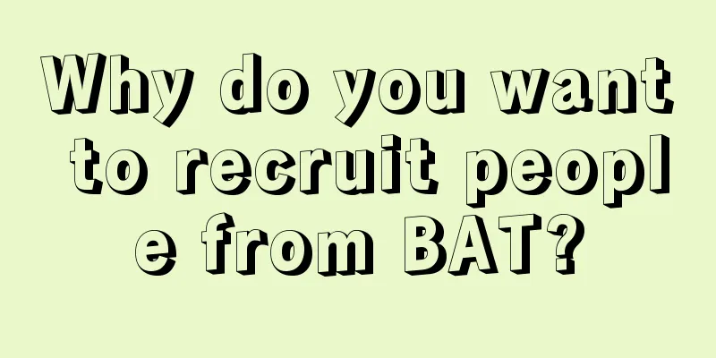 Why do you want to recruit people from BAT?