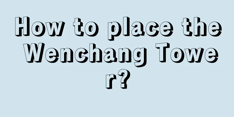 How to place the Wenchang Tower?