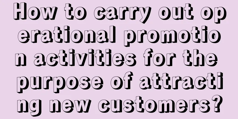 How to carry out operational promotion activities for the purpose of attracting new customers?