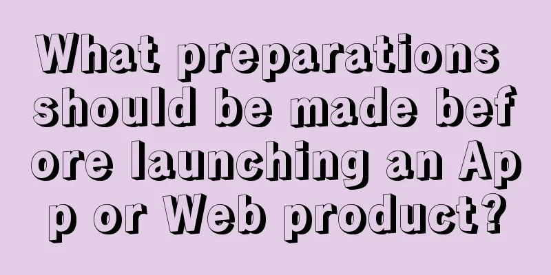 What preparations should be made before launching an App or Web product?