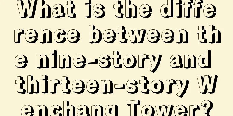 What is the difference between the nine-story and thirteen-story Wenchang Tower?