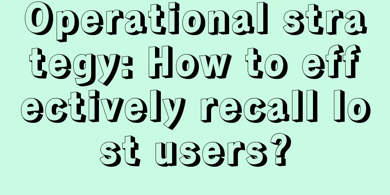 Operational strategy: How to effectively recall lost users?