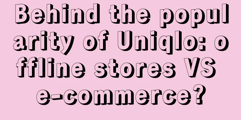 Behind the popularity of Uniqlo: offline stores VS e-commerce?