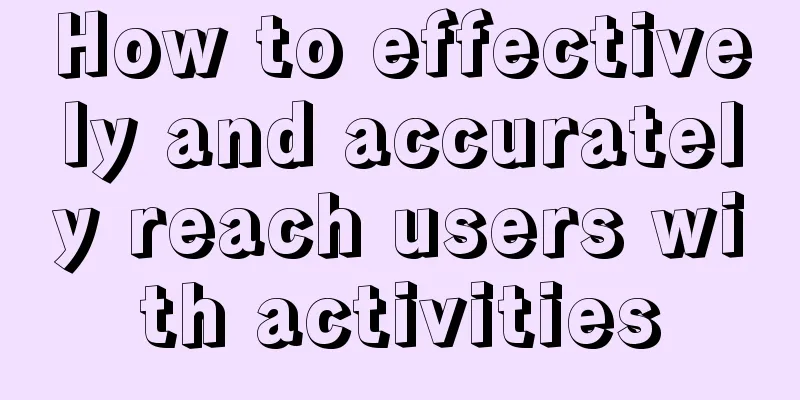 How to effectively and accurately reach users with activities