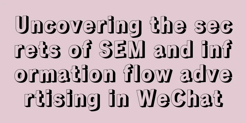 Uncovering the secrets of SEM and information flow advertising in WeChat