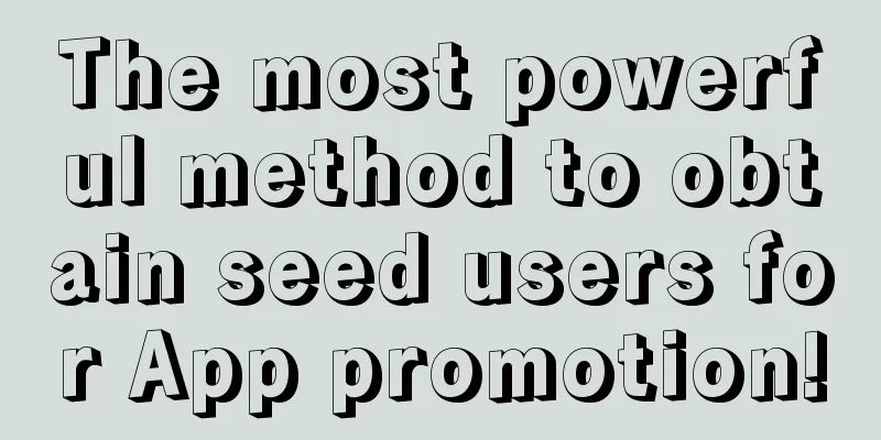 The most powerful method to obtain seed users for App promotion!