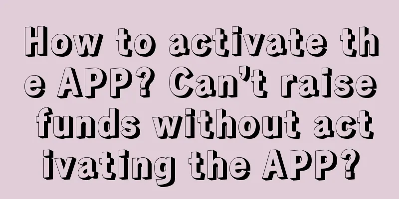 How to activate the APP? Can’t raise funds without activating the APP?