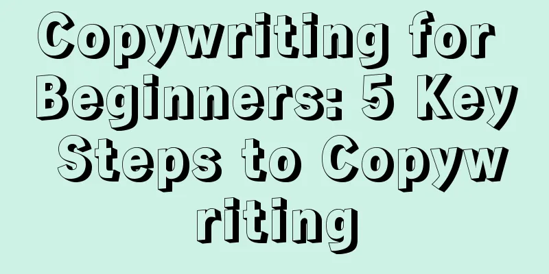 Copywriting for Beginners: 5 Key Steps to Copywriting