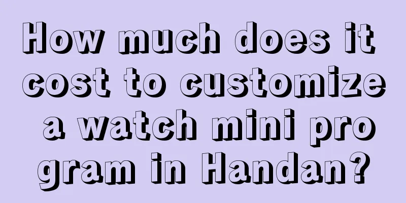 How much does it cost to customize a watch mini program in Handan?