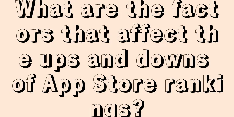 What are the factors that affect the ups and downs of App Store rankings?