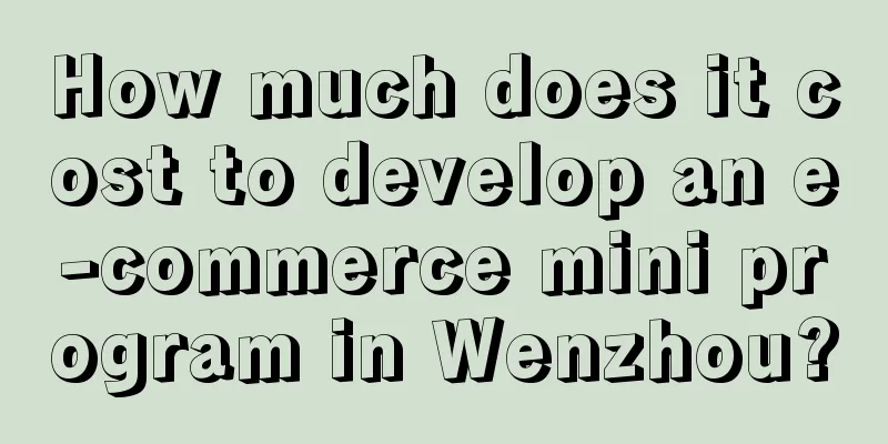 How much does it cost to develop an e-commerce mini program in Wenzhou?