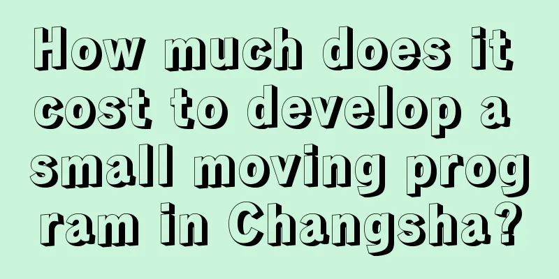 How much does it cost to develop a small moving program in Changsha?