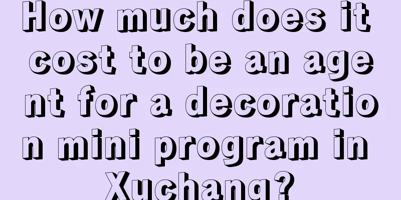 How much does it cost to be an agent for a decoration mini program in Xuchang?