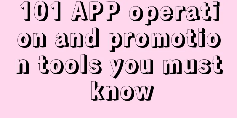 101 APP operation and promotion tools you must know