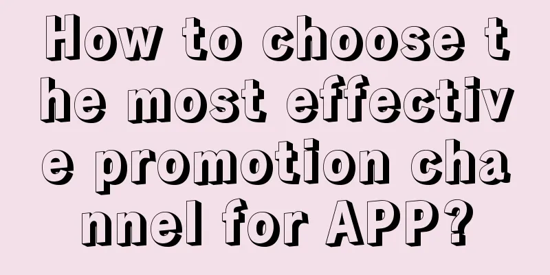 How to choose the most effective promotion channel for APP?