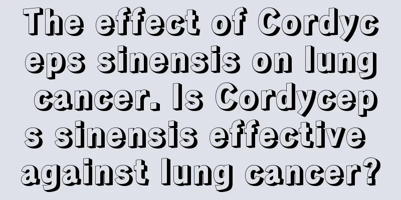 The effect of Cordyceps sinensis on lung cancer. Is Cordyceps sinensis effective against lung cancer?