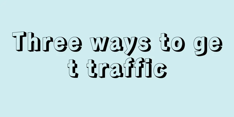 Three ways to get traffic