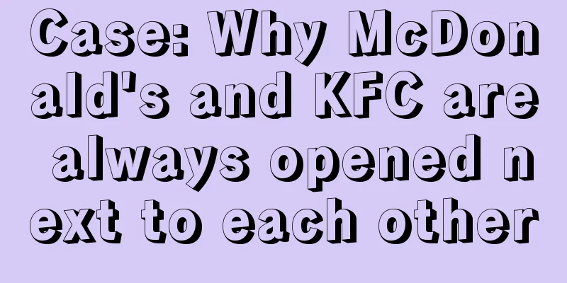 Case: Why McDonald's and KFC are always opened next to each other