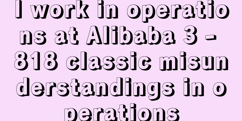 I work in operations at Alibaba 3 - 818 classic misunderstandings in operations