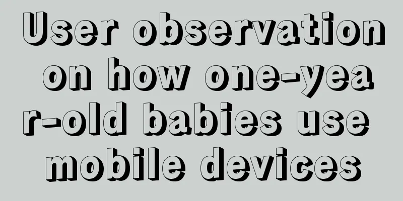 User observation on how one-year-old babies use mobile devices