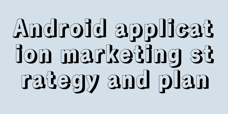 Android application marketing strategy and plan