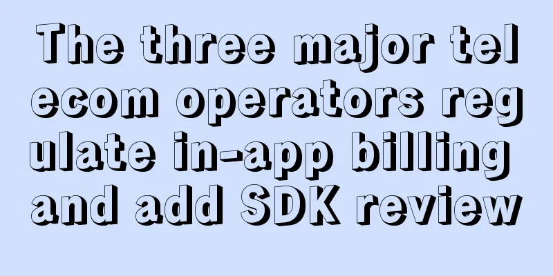 The three major telecom operators regulate in-app billing and add SDK review