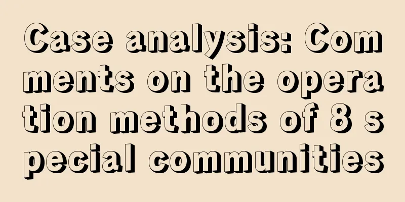 Case analysis: Comments on the operation methods of 8 special communities