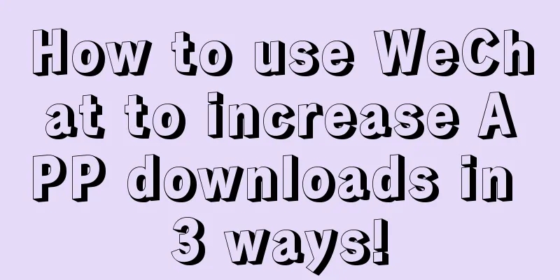 How to use WeChat to increase APP downloads in 3 ways!