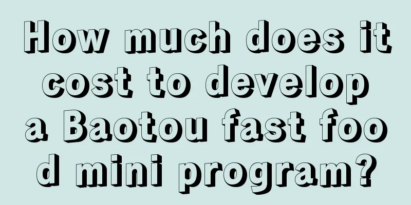 How much does it cost to develop a Baotou fast food mini program?