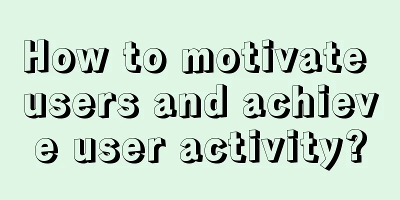 How to motivate users and achieve user activity?