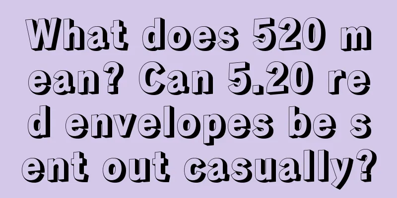 What does 520 mean? Can 5.20 red envelopes be sent out casually?