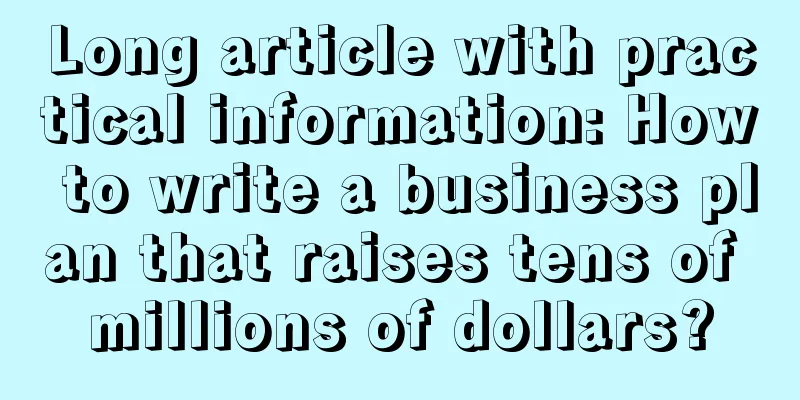 Long article with practical information: How to write a business plan that raises tens of millions of dollars?