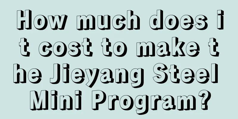 How much does it cost to make the Jieyang Steel Mini Program?