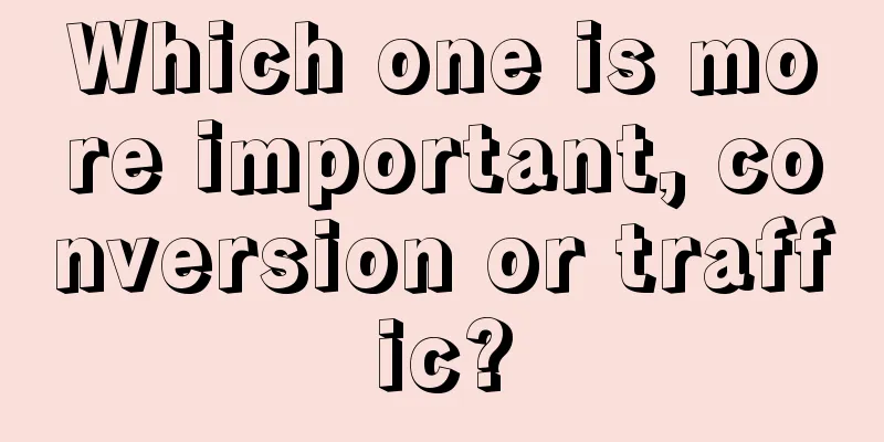 Which one is more important, conversion or traffic?