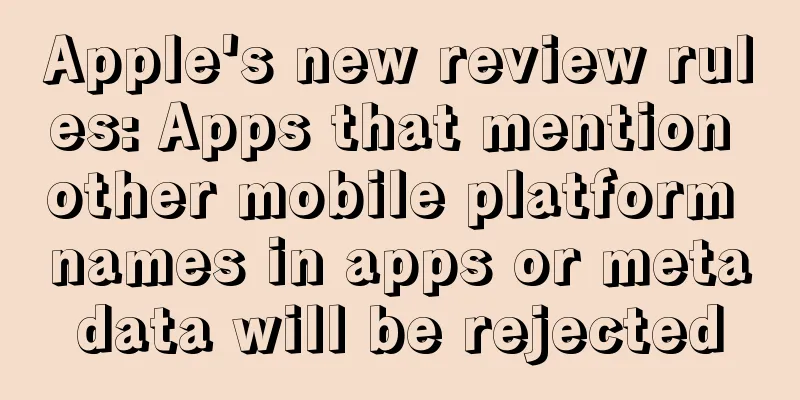 Apple's new review rules: Apps that mention other mobile platform names in apps or metadata will be rejected