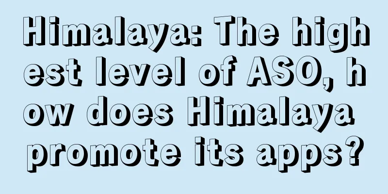 Himalaya: The highest level of ASO, how does Himalaya promote its apps?