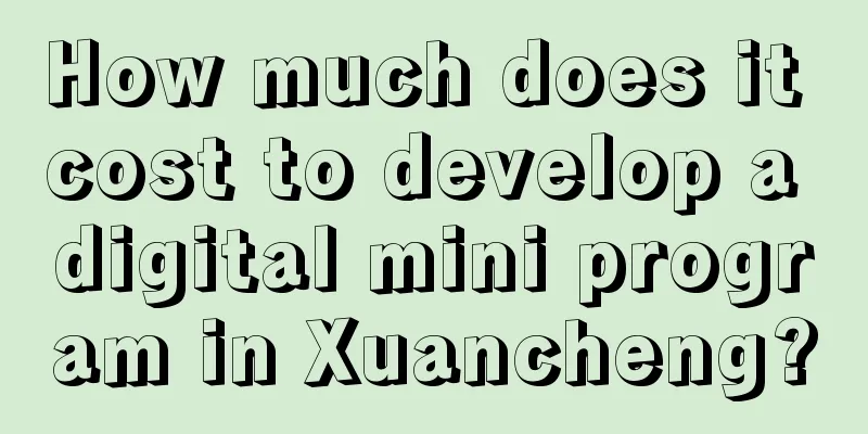 How much does it cost to develop a digital mini program in Xuancheng?