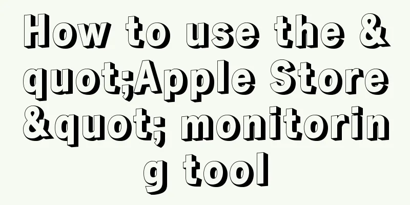 How to use the "Apple Store" monitoring tool