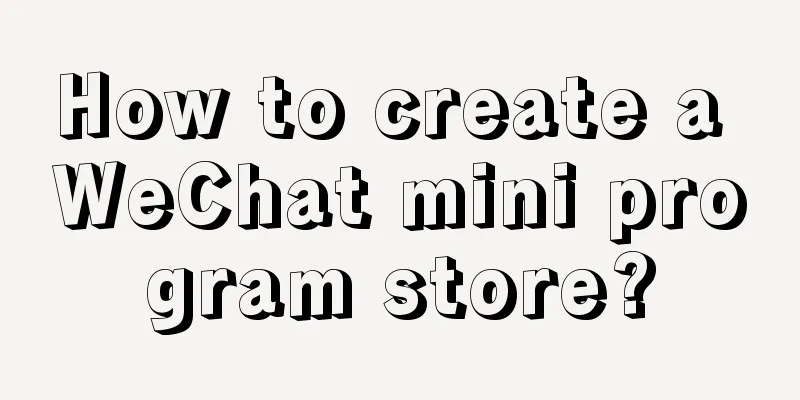 How to create a WeChat mini program store?