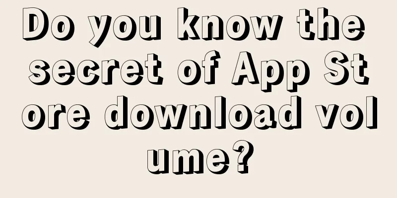 Do you know the secret of App Store download volume?