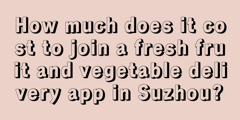 How much does it cost to join a fresh fruit and vegetable delivery app in Suzhou?