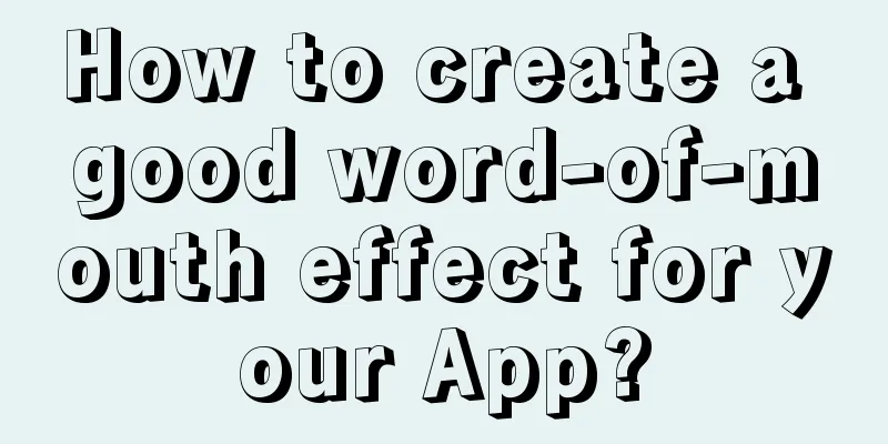 How to create a good word-of-mouth effect for your App?