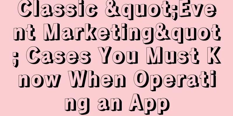 Classic "Event Marketing" Cases You Must Know When Operating an App