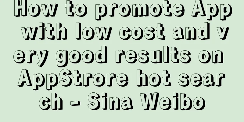 How to promote App with low cost and very good results on AppStrore hot search - Sina Weibo