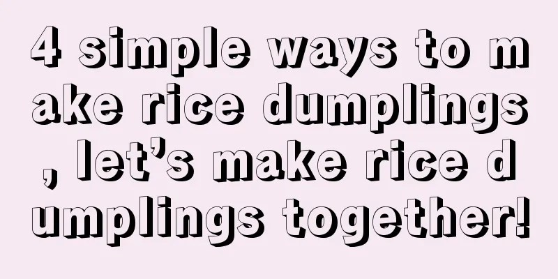 4 simple ways to make rice dumplings, let’s make rice dumplings together!