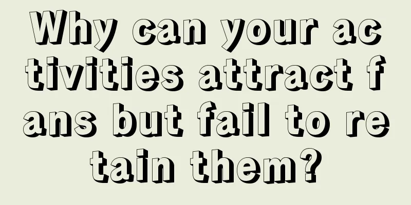 Why can your activities attract fans but fail to retain them?